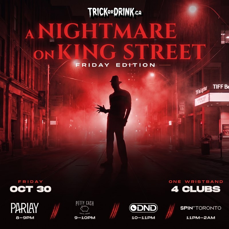 A Nightmare on King Street, Friday Edition, Friday October 30: Parlay, Petty Cash, DND and SPIN Toronto, 4 clubs, one wristband