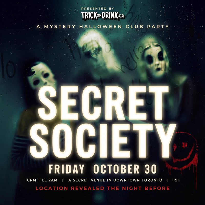 Secret Society, a mystery Halloween club party in downtown Toronto, Friday October 30, 10 PM till 2 AM, location revealed the night before